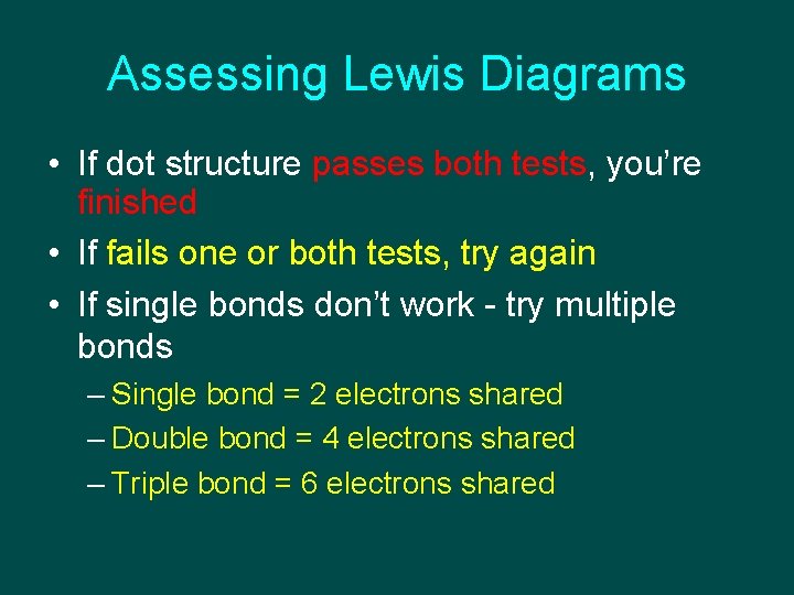 Assessing Lewis Diagrams • If dot structure passes both tests, you’re finished • If