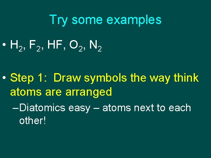 Try some examples • H 2, F 2, HF, O 2, N 2 •