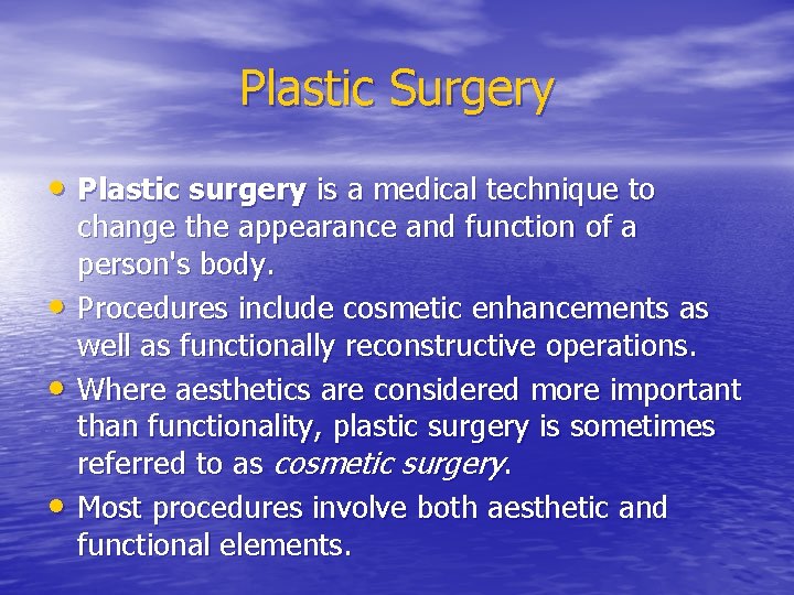 Plastic Surgery • Plastic surgery is a medical technique to • • • change
