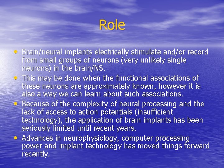 Role • Brain/neural implants electrically stimulate and/or record • • • from small groups