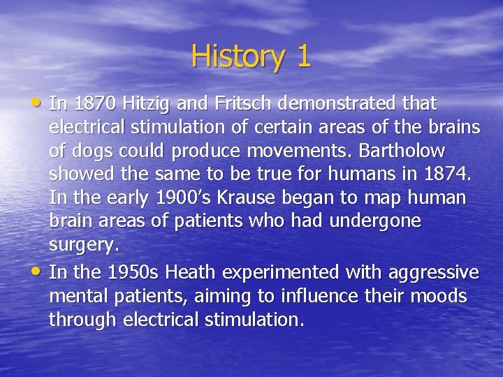 History 1 • In 1870 Hitzig and Fritsch demonstrated that • electrical stimulation of