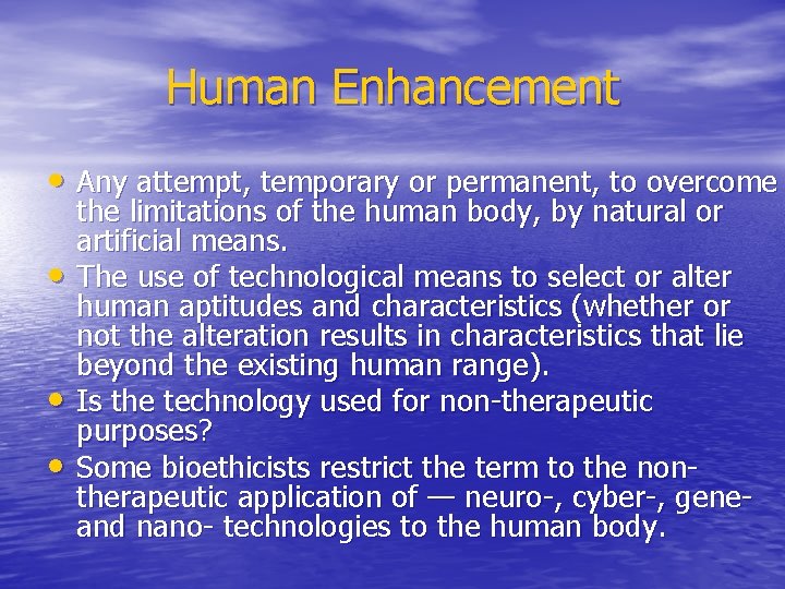 Human Enhancement • Any attempt, temporary or permanent, to overcome • • • the