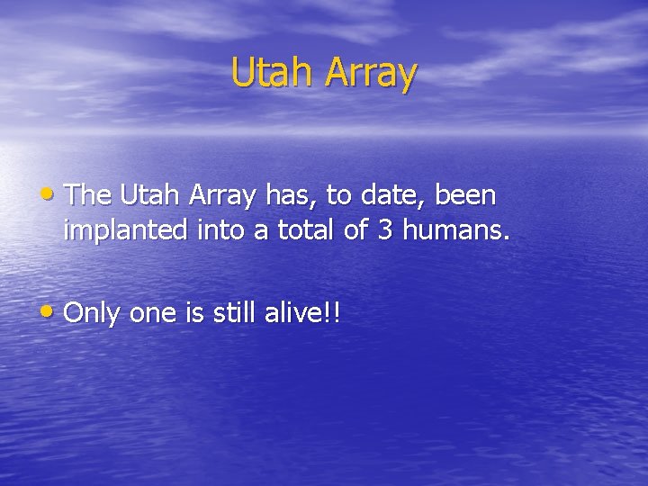 Utah Array • The Utah Array has, to date, been implanted into a total