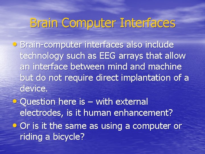 Brain Computer Interfaces • Brain-computer interfaces also include technology such as EEG arrays that