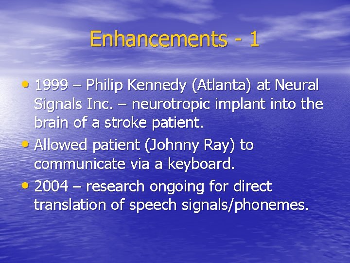Enhancements - 1 • 1999 – Philip Kennedy (Atlanta) at Neural Signals Inc. –