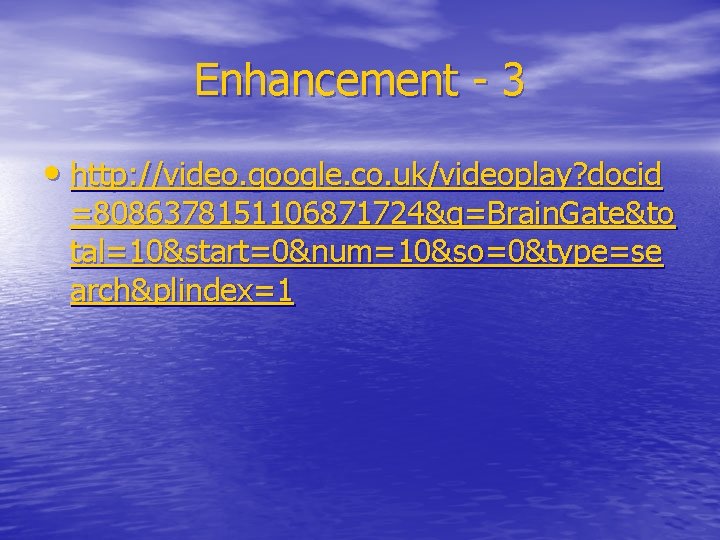 Enhancement - 3 • http: //video. google. co. uk/videoplay? docid =8086378151106871724&q=Brain. Gate&to tal=10&start=0&num=10&so=0&type=se arch&plindex=1