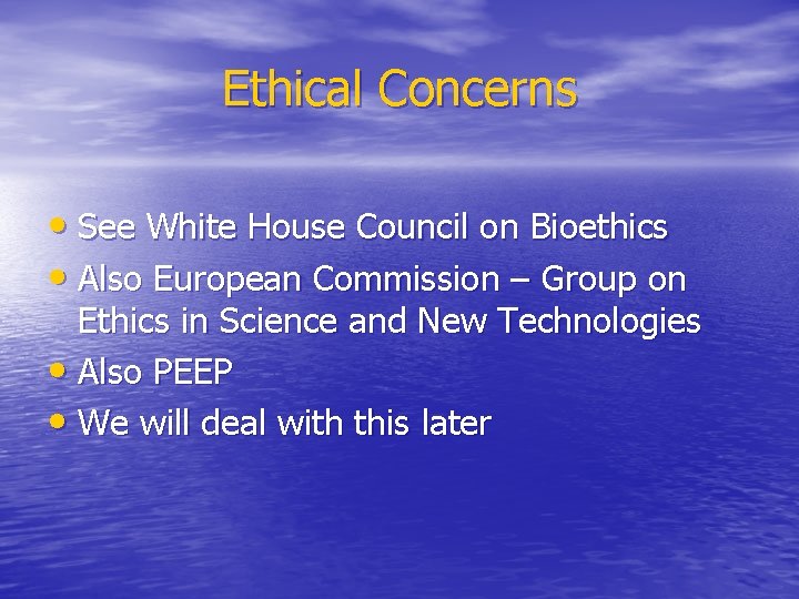 Ethical Concerns • See White House Council on Bioethics • Also European Commission –