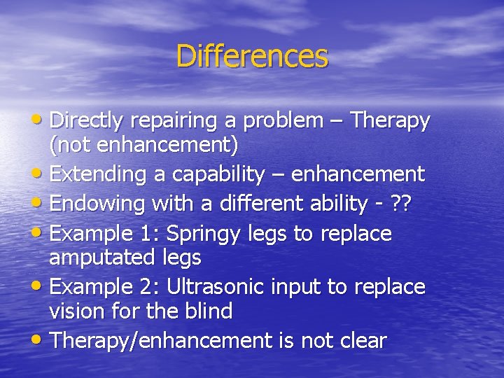 Differences • Directly repairing a problem – Therapy (not enhancement) • Extending a capability