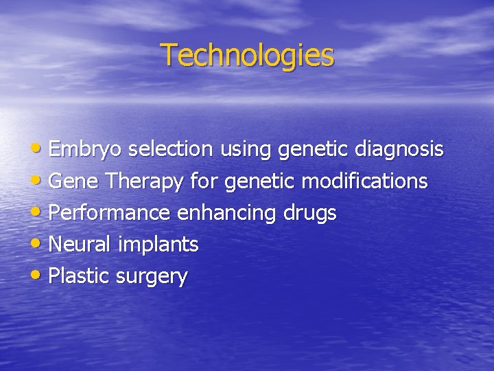 Technologies • Embryo selection using genetic diagnosis • Gene Therapy for genetic modifications •