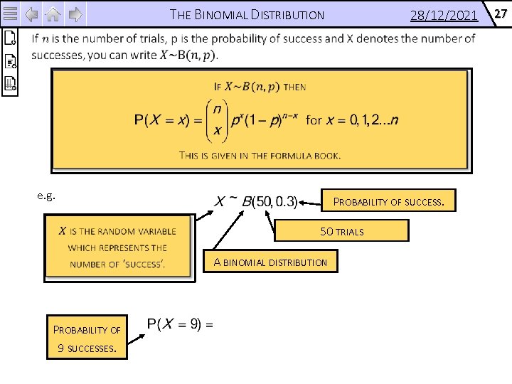 THE BINOMIAL DISTRIBUTION e. g. 28/12/2021 PROBABILITY OF SUCCESS. 50 TRIALS A BINOMIAL DISTRIBUTION