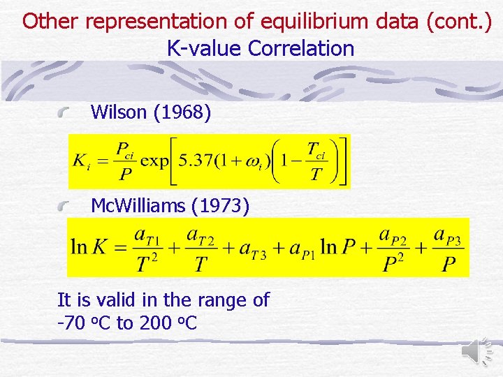 Other representation of equilibrium data (cont. ) K-value Correlation Wilson (1968) Mc. Williams (1973)