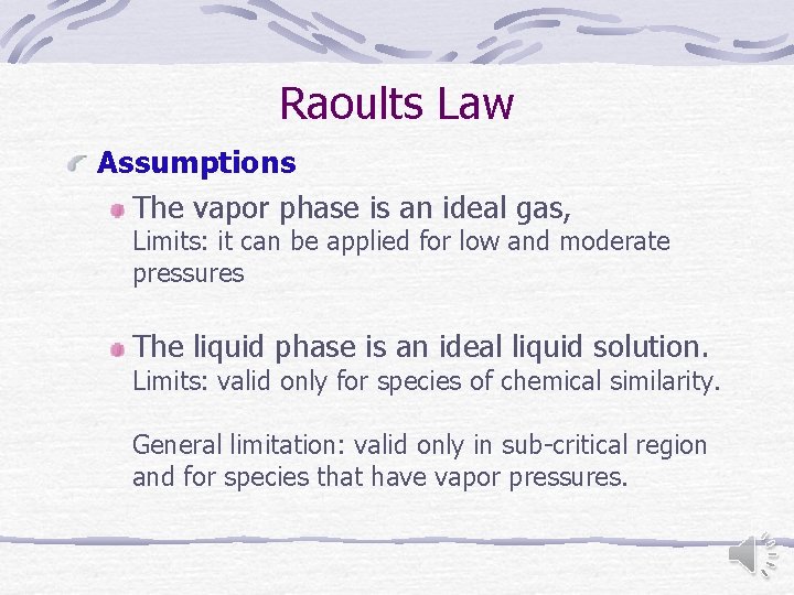 Raoults Law Assumptions The vapor phase is an ideal gas, Limits: it can be