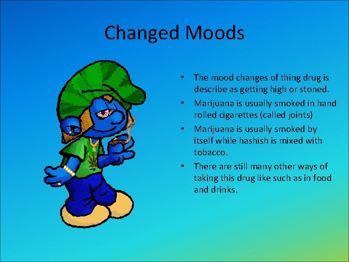 Changed Moods • The mood changes of thing drug is describe as getting high