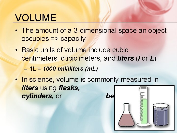 VOLUME • The amount of a 3 -dimensional space an object occupies => capacity