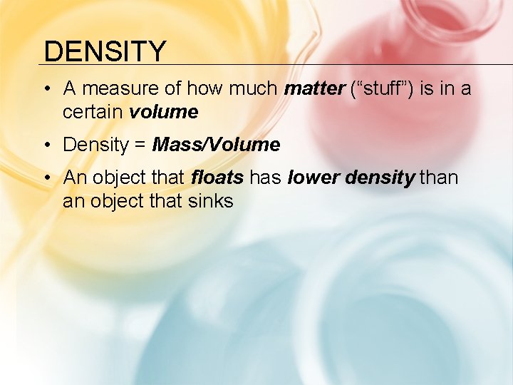 DENSITY • A measure of how much matter (“stuff”) is in a certain volume