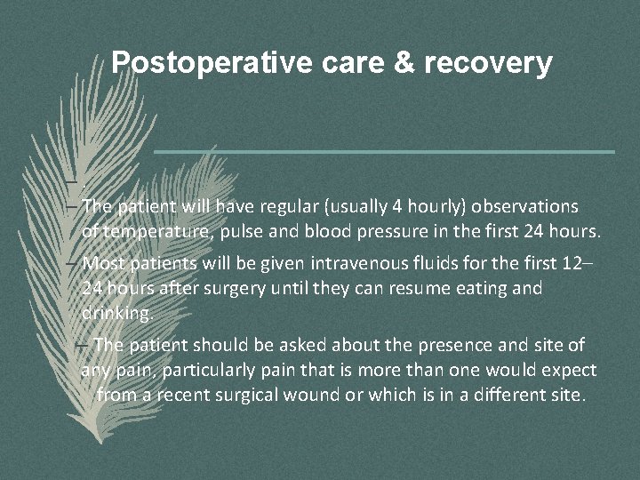 Postoperative care & recovery –. – The patient will have regular (usually 4 hourly)