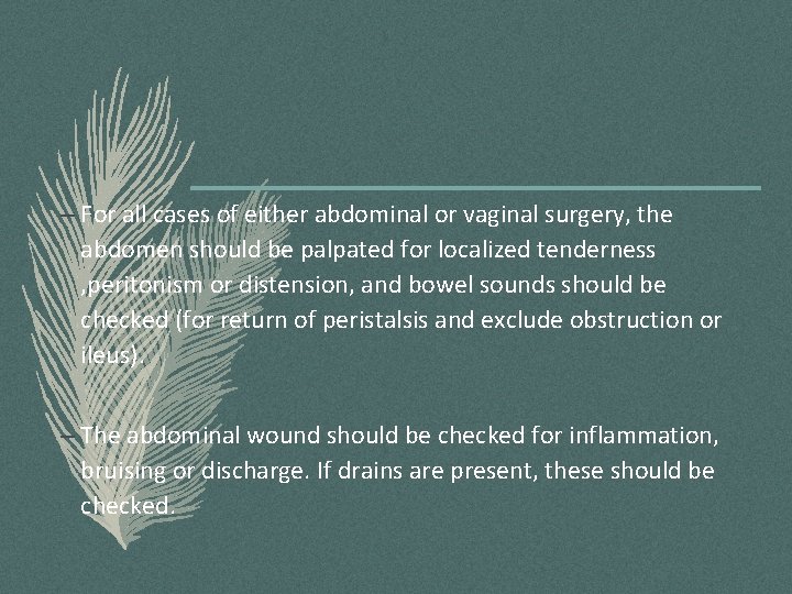 – For all cases of either abdominal or vaginal surgery, the abdomen should be