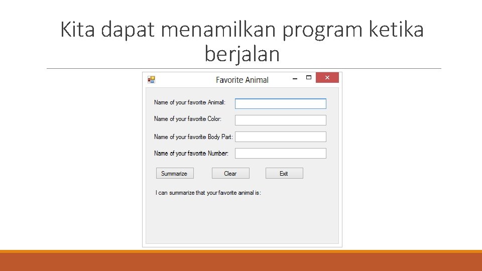 Kita dapat menamilkan program ketika berjalan 