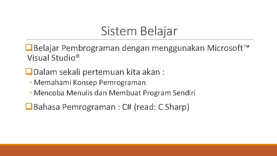 Sistem Belajar q. Belajar Pembrograman dengan menggunakan Microsoft™ Visual Studio® q. Dalam sekali pertemuan