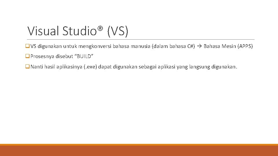 Visual Studio® (VS) q. VS digunakan untuk mengkonversi bahasa manusia (dalam bahasa C#) Bahasa