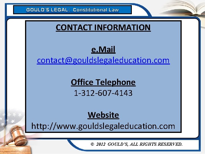 GOULD’S LEGAL: Constitutional Law CONTACT INFORMATION e. Mail contact@gouldslegaleducation. com Office Telephone 1 -312