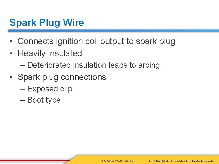Spark Plug Wire • Connects ignition coil output to spark plug • Heavily insulated