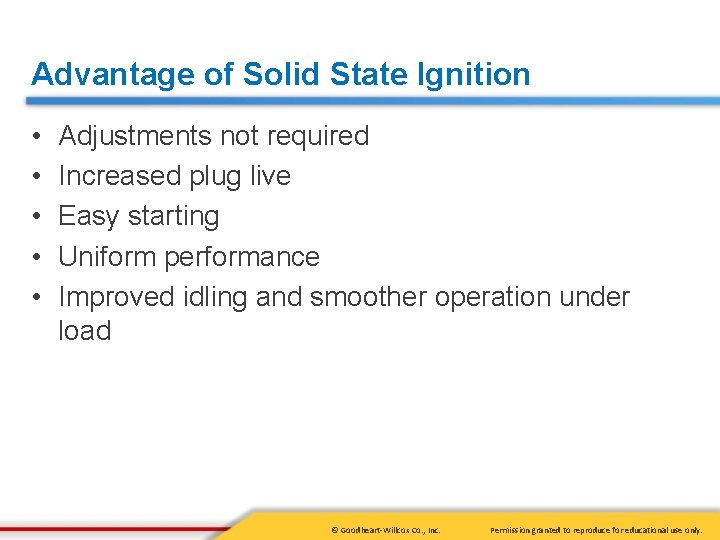Advantage of Solid State Ignition • • • Adjustments not required Increased plug live