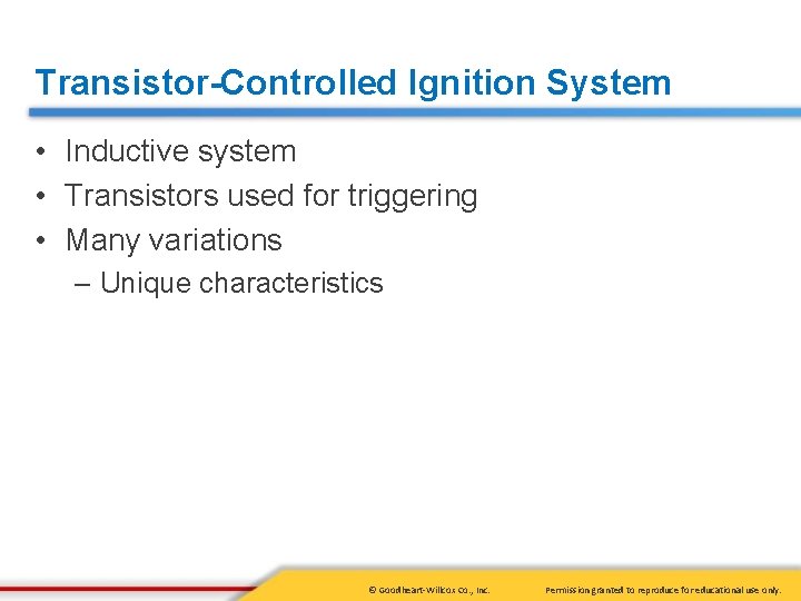 Transistor-Controlled Ignition System • Inductive system • Transistors used for triggering • Many variations