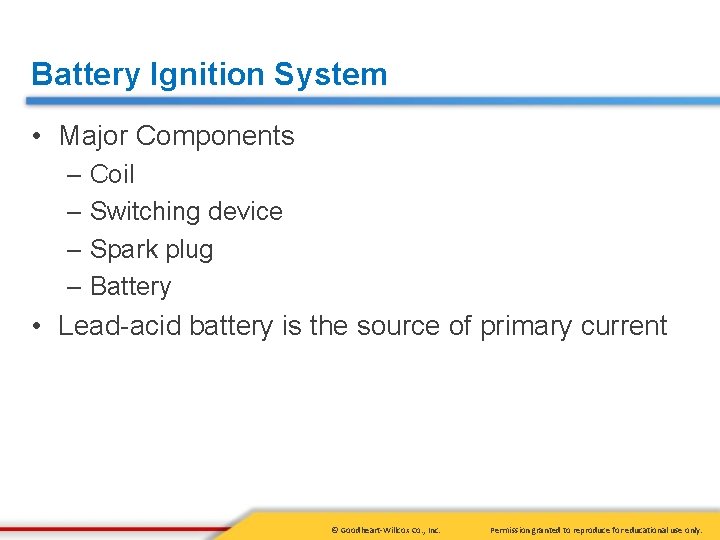 Battery Ignition System • Major Components – Coil – Switching device – Spark plug