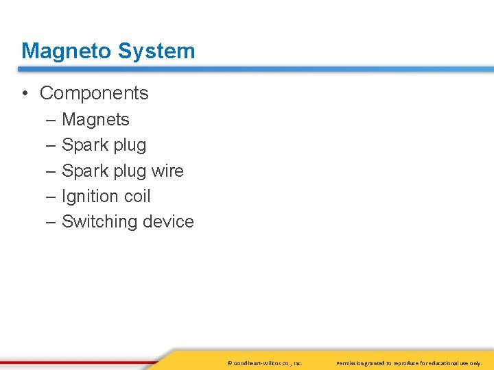 Magneto System • Components – Magnets – Spark plug wire – Ignition coil –