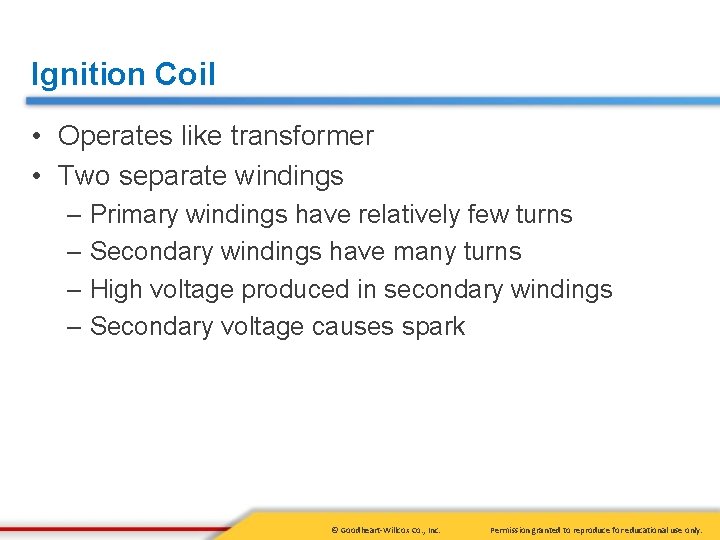 Ignition Coil • Operates like transformer • Two separate windings – Primary windings have