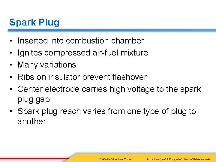 Spark Plug • • • Inserted into combustion chamber Ignites compressed air-fuel mixture Many