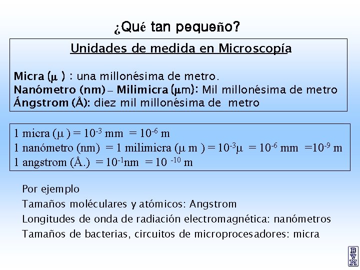¿Qué tan pequeño? Unidades de medida en Microscopía Micra (m ) : una millonésima