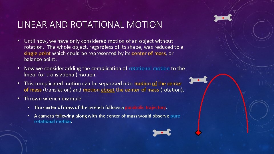 LINEAR AND ROTATIONAL MOTION • Until now, we have only considered motion of an