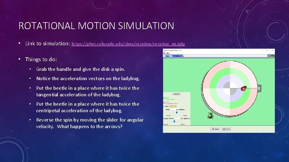 ROTATIONAL MOTION SIMULATION • Link to simulation: https: //phet. colorado. edu/sims/rotation_en. jnlp • Things