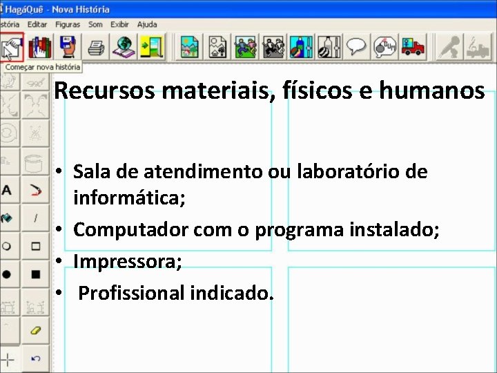 Recursos materiais, físicos e humanos • Sala de atendimento ou laboratório de informática; •