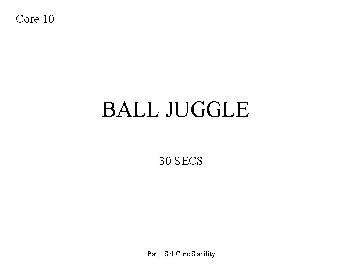 Core 10 BALL JUGGLE 30 SECS Baile Stil Core Stability 