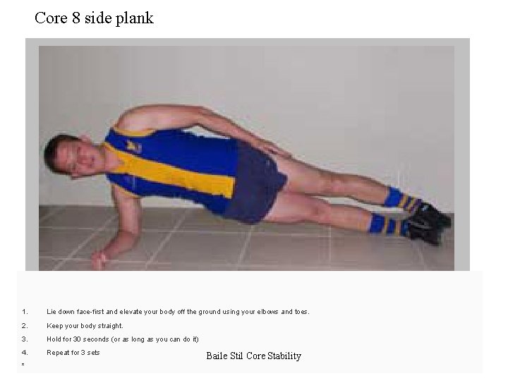 Core 8 side plank 1. Lie down face-first and elevate your body off the
