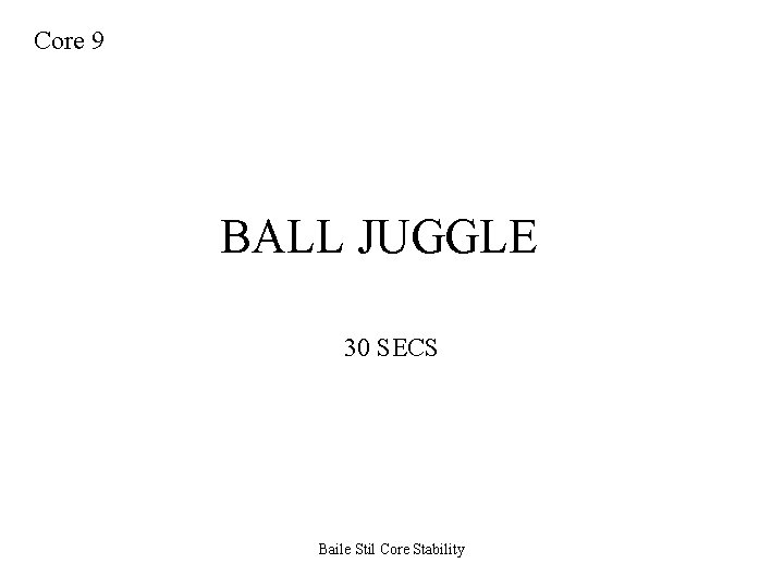 Core 9 BALL JUGGLE 30 SECS Baile Stil Core Stability 
