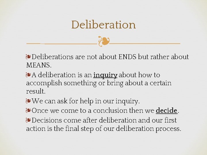 Deliberation ❧ ❧Deliberations are not about ENDS but rather about MEANS. ❧A deliberation is