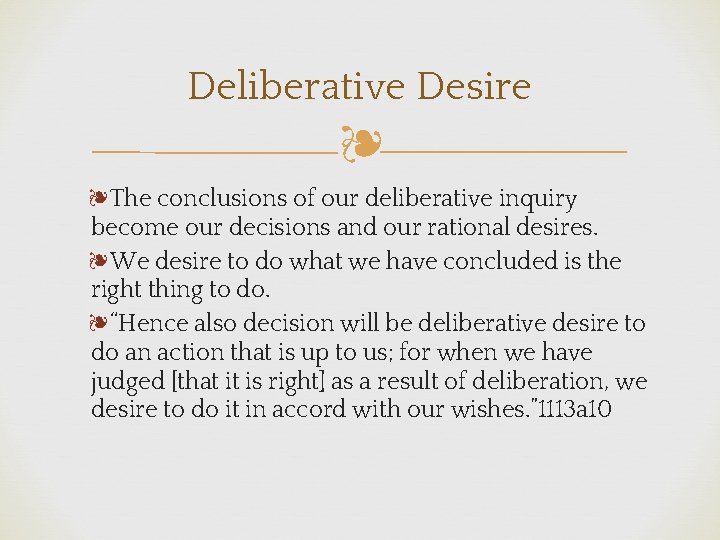 Deliberative Desire ❧ ❧The conclusions of our deliberative inquiry become our decisions and our