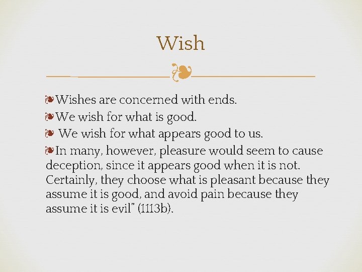 Wish ❧ ❧Wishes are concerned with ends. ❧We wish for what is good. ❧