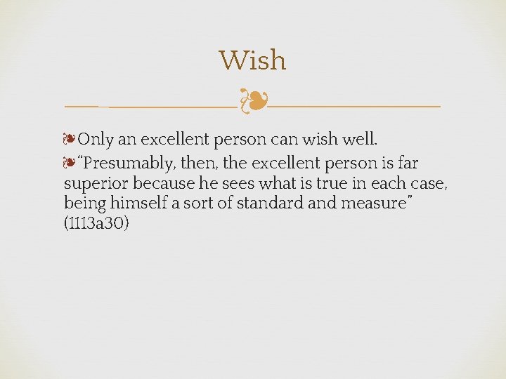 Wish ❧ ❧Only an excellent person can wish well. ❧“Presumably, then, the excellent person