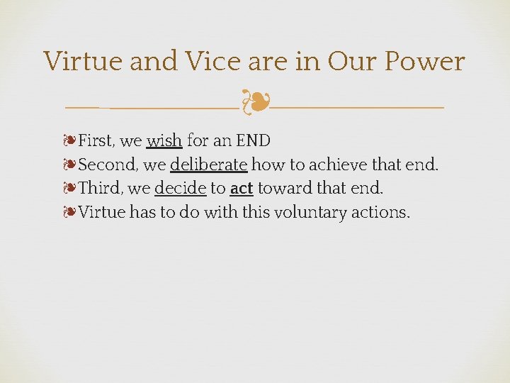 Virtue and Vice are in Our Power ❧ ❧First, we wish for an END