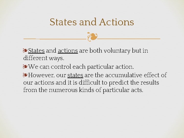 States and Actions ❧ ❧States and actions are both voluntary but in different ways.