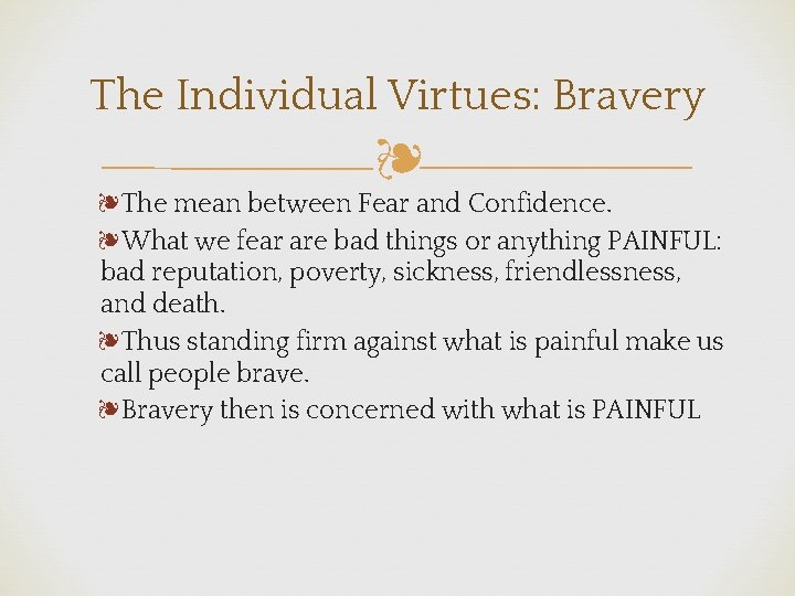 The Individual Virtues: Bravery ❧ ❧The mean between Fear and Confidence. ❧What we fear