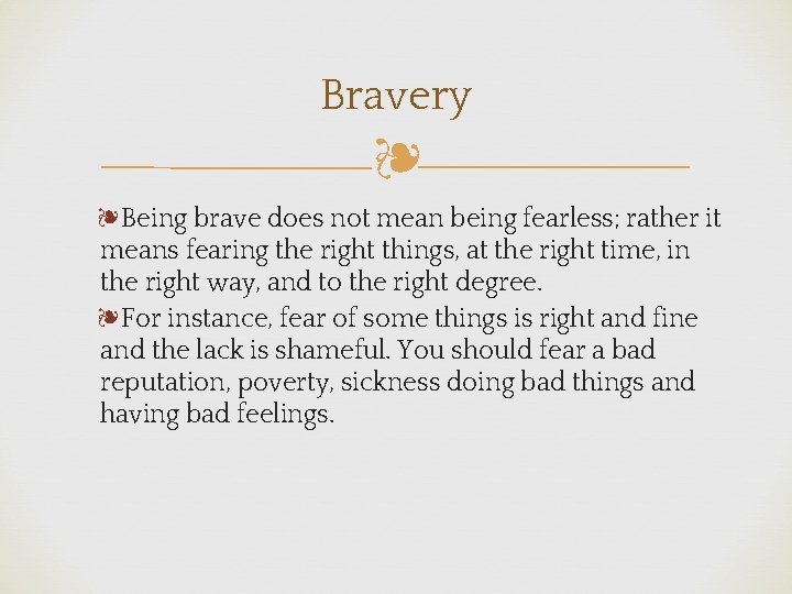 Bravery ❧ ❧Being brave does not mean being fearless; rather it means fearing the