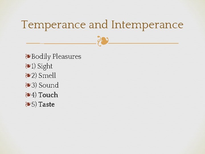 Temperance and Intemperance ❧ ❧Bodily Pleasures ❧ 1) Sight ❧ 2) Smell ❧ 3)