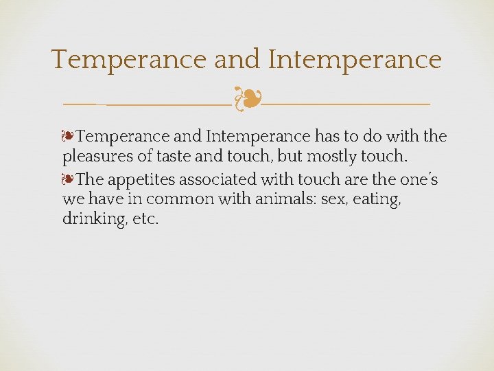 Temperance and Intemperance ❧ ❧Temperance and Intemperance has to do with the pleasures of