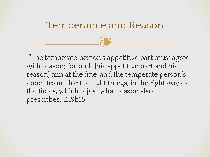 Temperance and Reason ❧ “The temperate person’s appetitive part must agree with reason; for